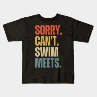 Sorry Can't Swim Meets, Swimming Gift, Swim Coach Gift Idea Kids T-Shirt